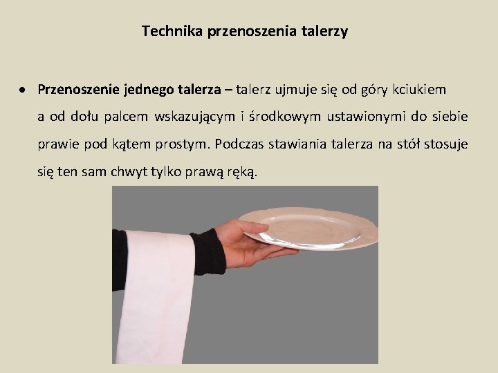 Technika przenoszenia talerzy Przenoszenie jednego talerza – talerz ujmuje się od góry kciukiem a