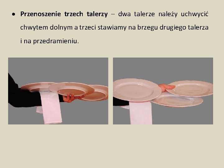  Przenoszenie trzech talerzy – dwa talerze należy uchwycić chwytem dolnym a trzeci stawiamy