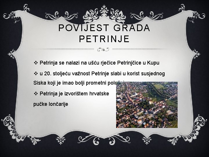 POVIJEST GRADA PETRINJE v Petrinja se nalazi na ušću rječice Petrinjčice u Kupu v