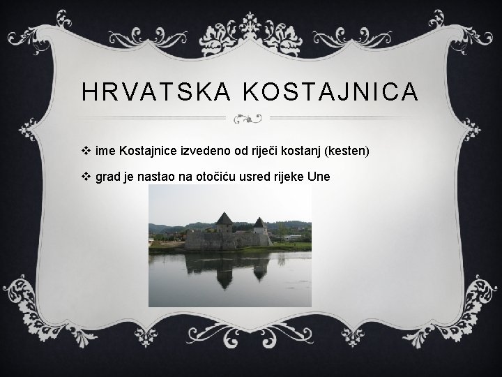 HRVATSKA KOSTAJNICA v ime Kostajnice izvedeno od riječi kostanj (kesten) v grad je nastao