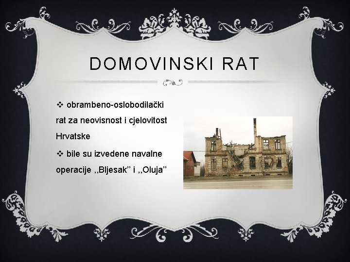 DOMOVINSKI RAT v obrambeno-oslobodilački rat za neovisnost i cjelovitost Hrvatske v bile su izvedene