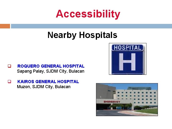 Accessibility Nearby Hospitals q ROQUERO GENERAL HOSPITAL Sapang Palay, SJDM City, Bulacan q KAIROS