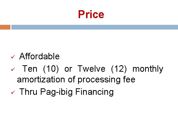 Price Affordable ü Ten (10) or Twelve (12) monthly amortization of processing fee ü