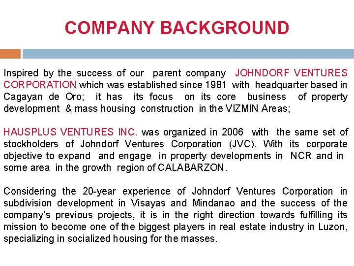 COMPANY BACKGROUND Inspired by the success of our parent company JOHNDORF VENTURES CORPORATION which