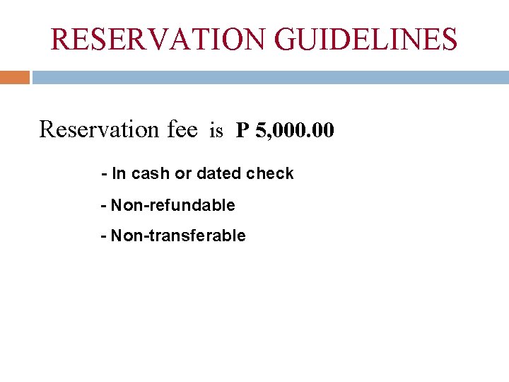 RESERVATION GUIDELINES Reservation fee is P 5, 000. 00 - In cash or dated