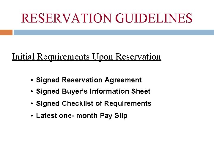 RESERVATION GUIDELINES Initial Requirements Upon Reservation • Signed Reservation Agreement • Signed Buyer’s Information