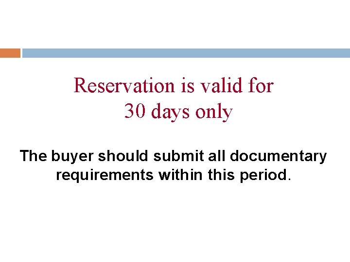 Reservation is valid for 30 days only The buyer should submit all documentary requirements
