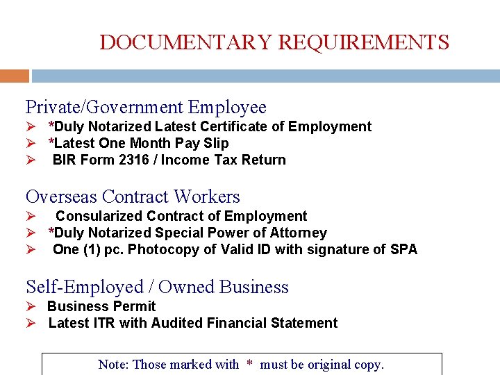 DOCUMENTARY REQUIREMENTS Private/Government Employee Ø *Duly Notarized Latest Certificate of Employment Ø *Latest One