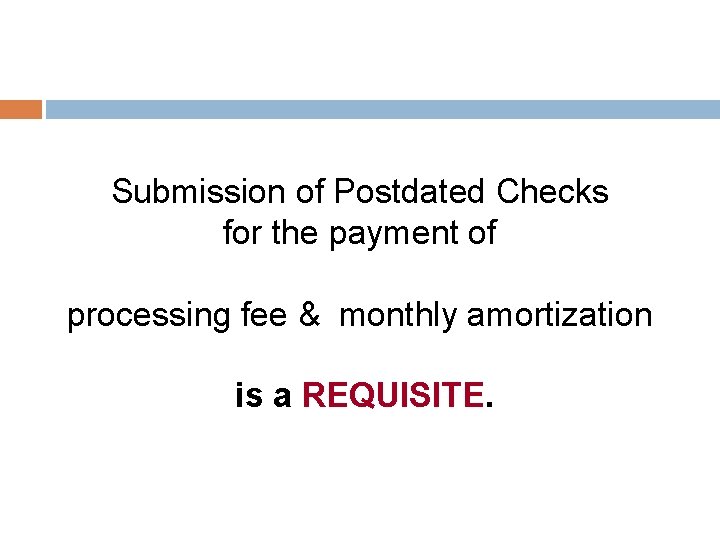 Submission of Postdated Checks for the payment of processing fee & monthly amortization is