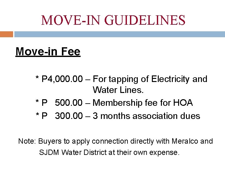 MOVE-IN GUIDELINES Move-in Fee * P 4, 000. 00 – For tapping of Electricity