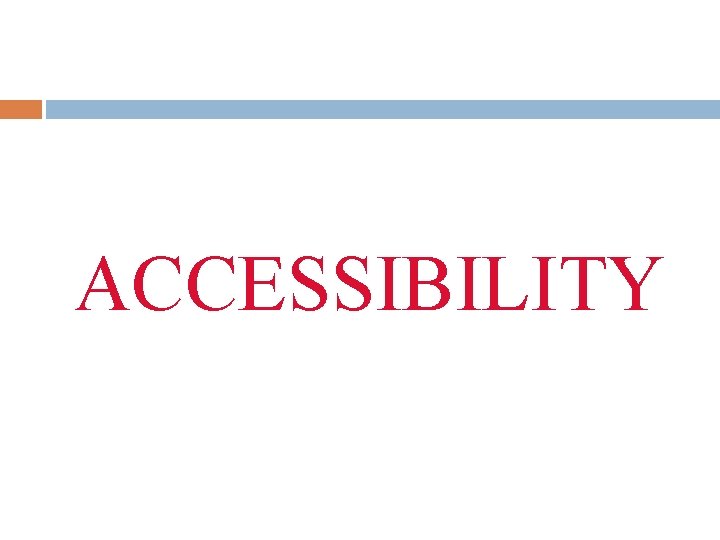 ACCESSIBILITY 