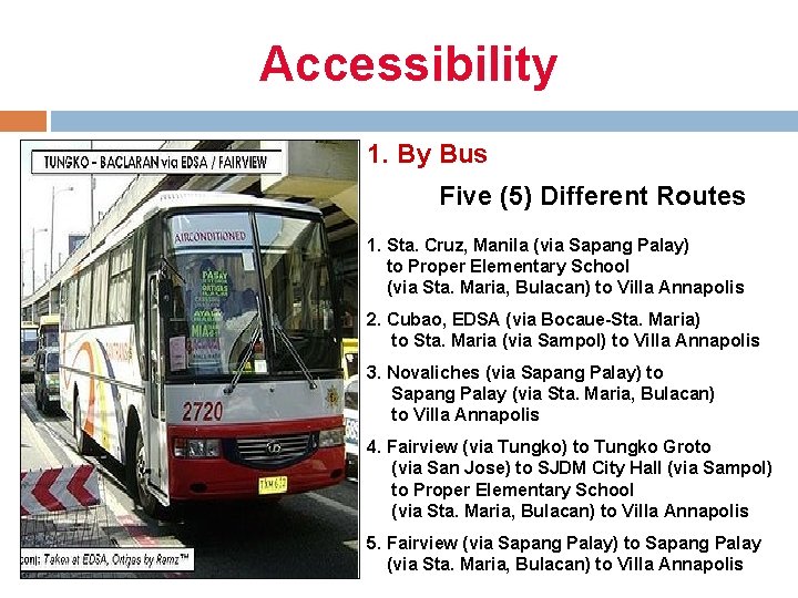 Accessibility 1. By Bus Five (5) Different Routes 1. Sta. Cruz, Manila (via Sapang