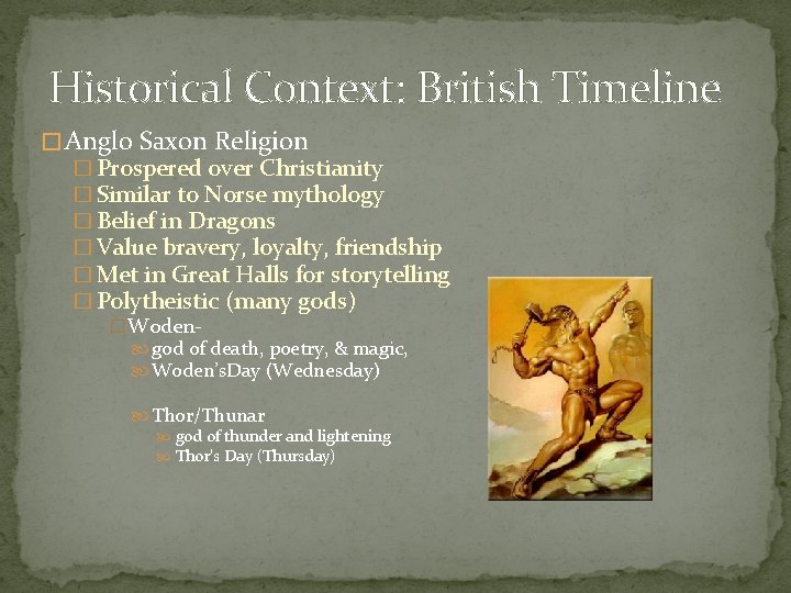 Historical Context: British Timeline � Anglo Saxon Religion � Prospered over Christianity � Similar