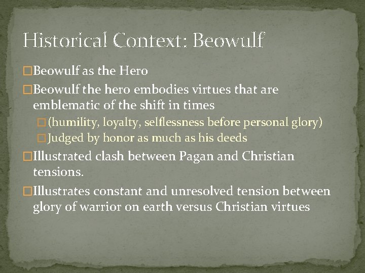 Historical Context: Beowulf �Beowulf as the Hero �Beowulf the hero embodies virtues that are