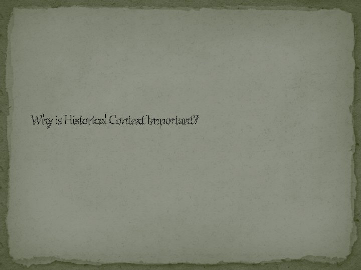 Why is Historical Context Important? 