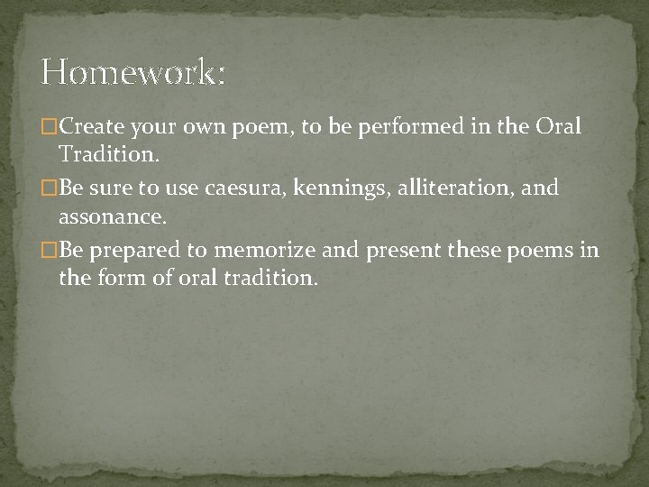 Homework: �Create your own poem, to be performed in the Oral Tradition. �Be sure