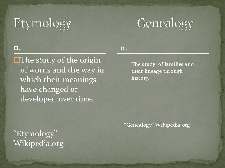 Etymology n. �The study of the origin of words and the way in which