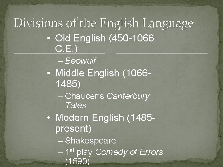 Divisions of the English Language • Old English (450 -1066 C. E. ) –