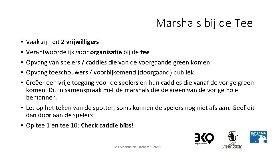 Marshals bij de Tee Vaak zijn dit 2 vrijwilligers Verantwoordelijk voor organisatie bij de