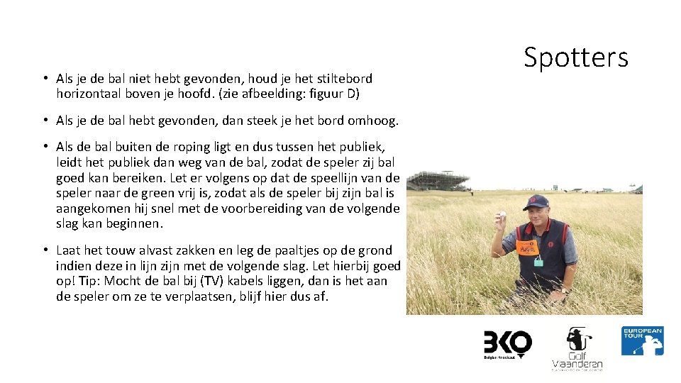  • Als je de bal niet hebt gevonden, houd je het stiltebord horizontaal