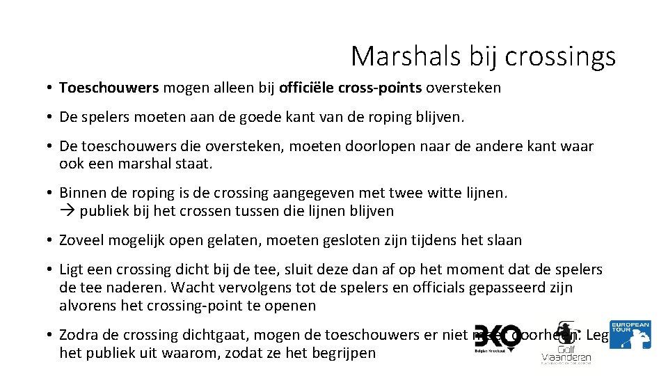 Marshals bij crossings • Toeschouwers mogen alleen bij officiële cross-points oversteken • De spelers