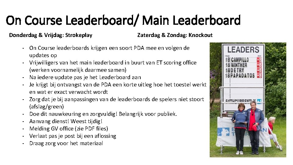 On Course Leaderboard/ Main Leaderboard Donderdag & Vrijdag: Strokeplay Zaterdag & Zondag: Knockout -