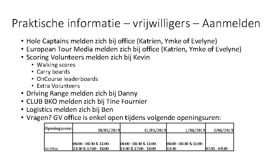 Praktische informatie – vrijwilligers – Aanmelden • Hole Captains melden zich bij office (Katrien,