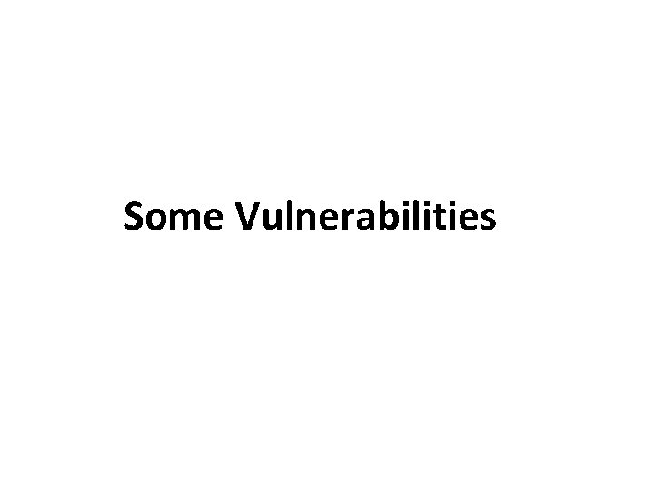 Some Vulnerabilities 