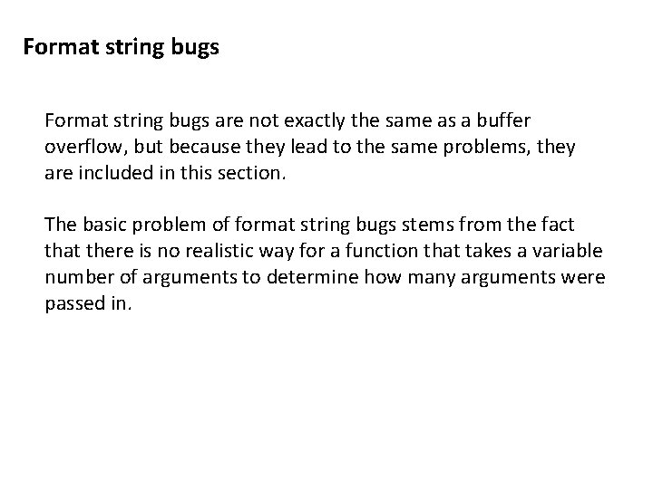 Format string bugs are not exactly the same as a buffer overflow, but because