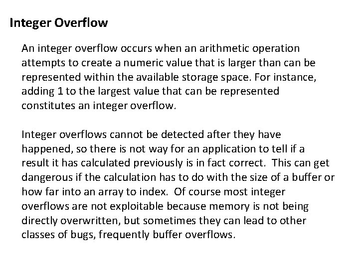 Integer Overflow An integer overflow occurs when an arithmetic operation attempts to create a