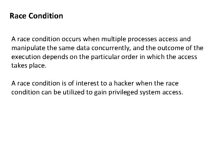 Race Condition A race condition occurs when multiple processes access and manipulate the same