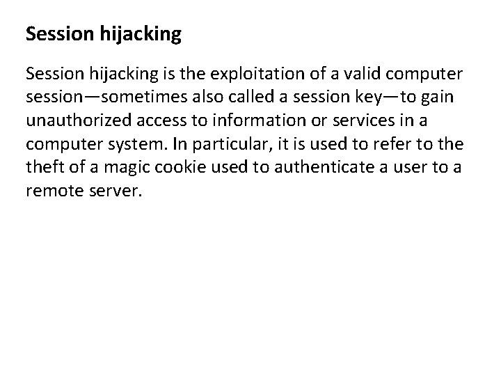 Session hijacking is the exploitation of a valid computer session—sometimes also called a session