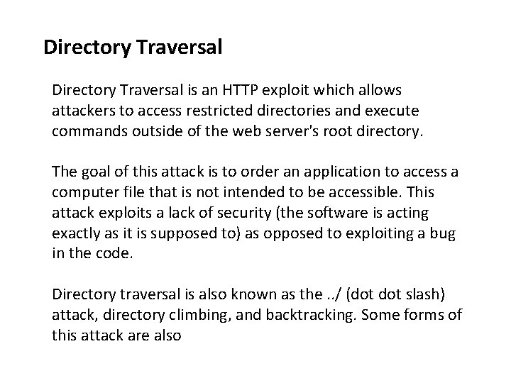 Directory Traversal is an HTTP exploit which allows attackers to access restricted directories and