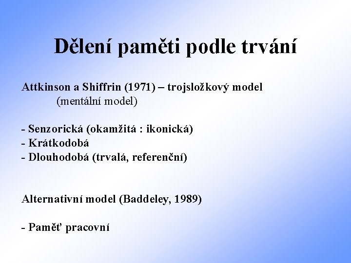 Dělení paměti podle trvání Attkinson a Shiffrin (1971) – trojsložkový model (mentální model) -