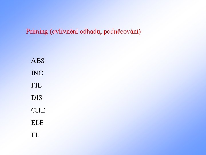 Priming (ovlivnění odhadu, podněcování) ABS INC FIL DIS CHE ELE FL 