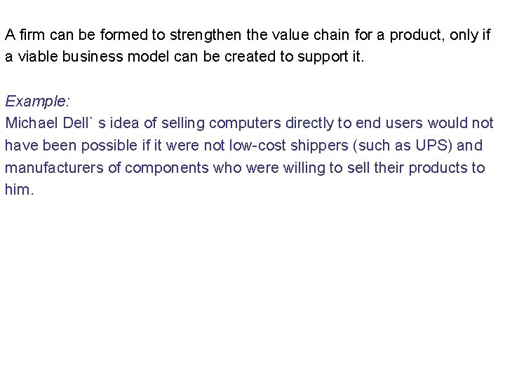 A firm can be formed to strengthen the value chain for a product, only
