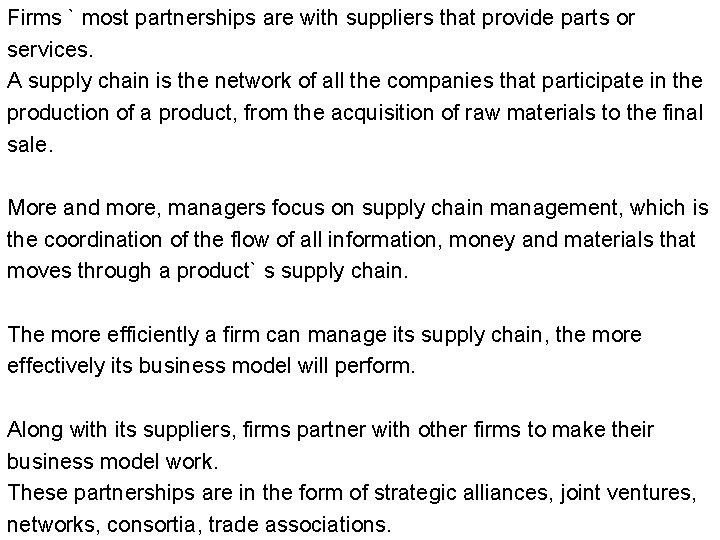 Firms ` most partnerships are with suppliers that provide parts or services. A supply