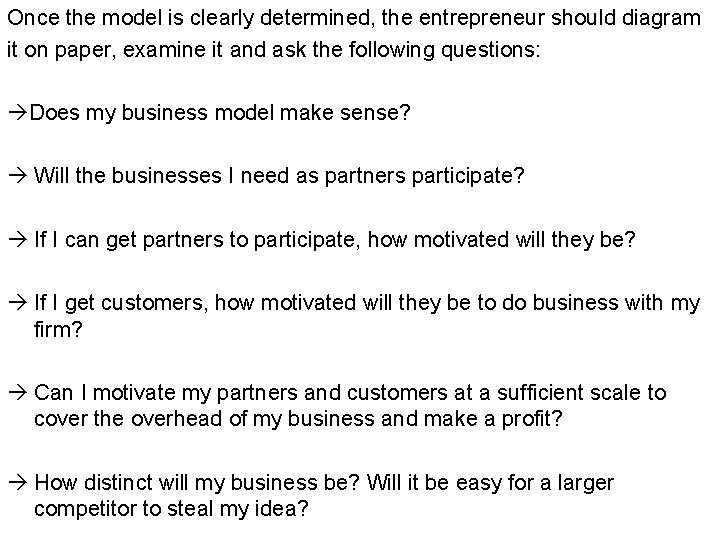 Once the model is clearly determined, the entrepreneur should diagram it on paper, examine