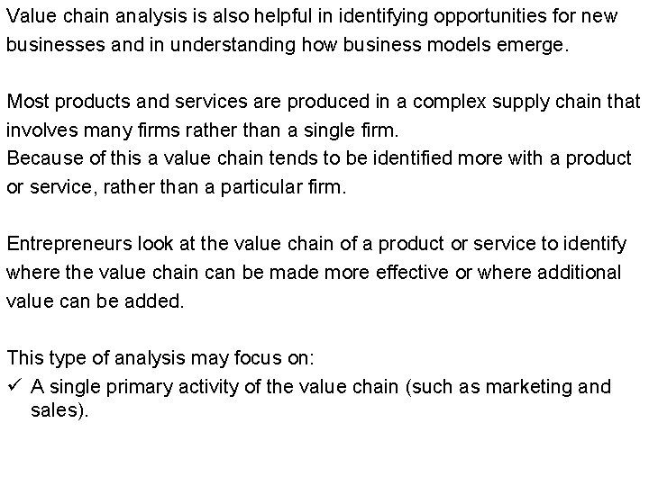 Value chain analysis is also helpful in identifying opportunities for new businesses and in