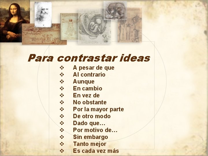 Para contrastar ideas v v v v A pesar de que Al contrario Aunque