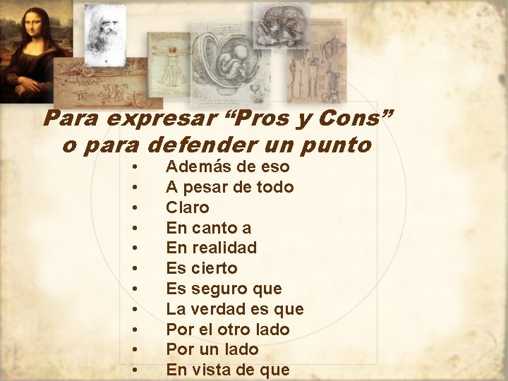 Para expresar “Pros y Cons” o para defender un punto • • • Además