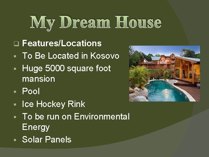 My Dream House q § § § Features/Locations To Be Located in Kosovo Huge