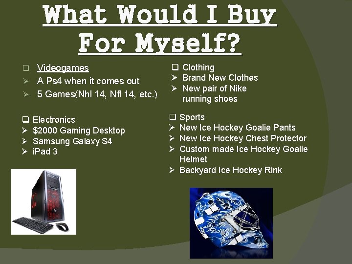 What Would I Buy For Myself? Videogames Ø A Ps 4 when it comes