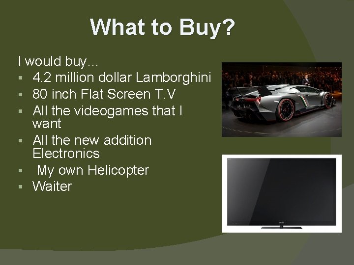 What to Buy? I would buy… § 4. 2 million dollar Lamborghini § 80