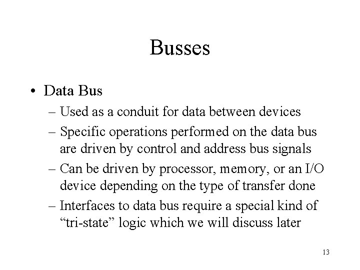 Busses • Data Bus – Used as a conduit for data between devices –