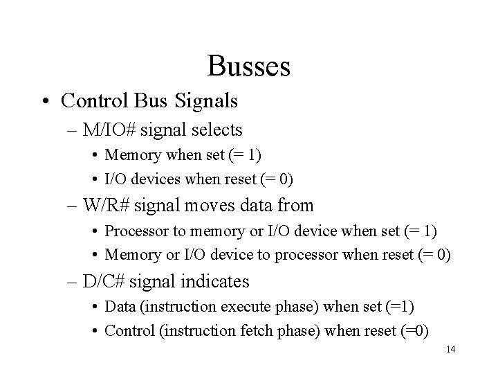 Busses • Control Bus Signals – M/IO# signal selects • Memory when set (=