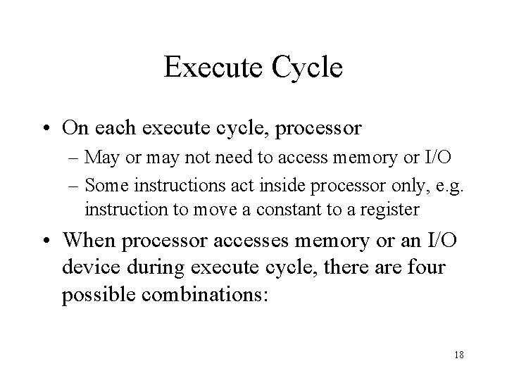 Execute Cycle • On each execute cycle, processor – May or may not need