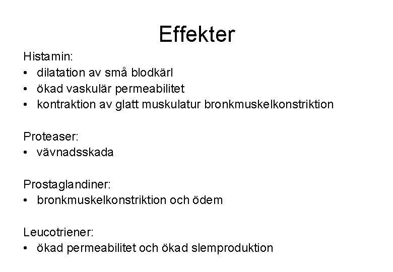 Effekter Histamin: • dilatation av små blodkärl • ökad vaskulär permeabilitet • kontraktion av