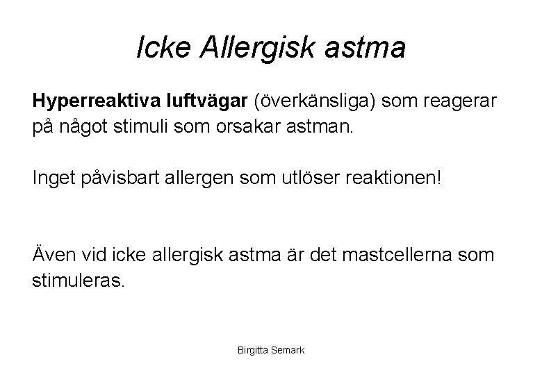 Icke Allergisk astma Hyperreaktiva luftvägar (överkänsliga) som reagerar på något stimuli som orsakar astman.