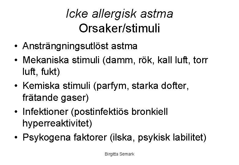 Icke allergisk astma Orsaker/stimuli • Ansträngningsutlöst astma • Mekaniska stimuli (damm, rök, kall luft,